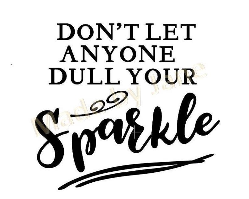 don t let anyone take your sparkle don t let anyone take your sparkle