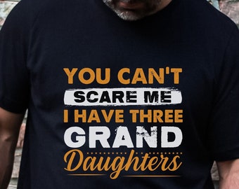 You Can't Scare Me I Have Three Granddaughters Short Sleeve T-Shirt, Funny Grandfather Shirt, Funny Grandpa Shirt Gift for Grandpa, Grandpa