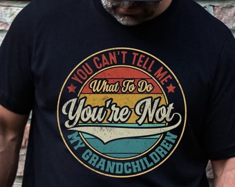 Funny Grandparents T-Shirt Gift, You Can't Tell Me What to do You're Not My Grandchildren Unisex Short Sleeve Tee, Funny Grandpa Shirt Gift