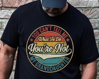 Funny Vintage Grandfather T-Shirt, You Can't Tell Me What to Do You're Not My Granddaughter Shirt, Funny Girl Grandparent Short Sleeve Tee
