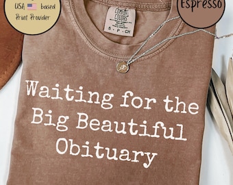 Anti Trump Comfort Colors Tee, Waiting for Big Beautiful Obituary Shirt, Anti Trump Anti Maga Shirt, Trump Hater Gift, Anti Republican Shirt