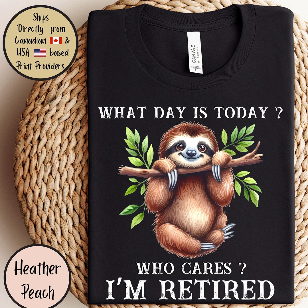 Funny Retirement Shirt, Funny Sarcastic I'm Retired Tee, Sloth Lover ...