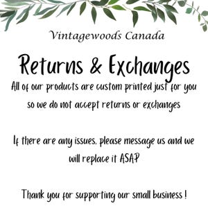 Puede incluir: Un cartel blanco con texto negro que dice "Vintagewoods Canada Devoluciones & Intercambios Todos nuestros productos se imprimen a medida solo para ti, por lo que no aceptamos devoluciones o intercambios Si hay alg&uacute;n problema, por favor env&iacute;anos un mensaje y lo reemplazaremos lo antes posible &iexcl;Gracias por apoyar nuestro peque&ntilde;o negocio!"