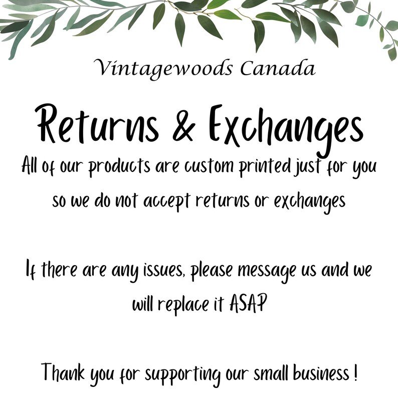 Puede incluir: Un cartel blanco con texto negro que dice "Vintagewoods Canada Devoluciones & Intercambios Todos nuestros productos se imprimen a medida solo para ti, por lo que no aceptamos devoluciones o intercambios Si hay alg&uacute;n problema, por favor env&iacute;anos un mensaje y lo reemplazaremos lo antes posible &iexcl;Gracias por apoyar nuestro peque&ntilde;o negocio!"