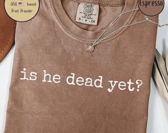 Anti Trump Comfort Colors Tee, Is he dead yet? T-Shirt, Anti Trump Anti Maga Shirt, Trump Hater Gift, Republican Shirt, Statement Shirt