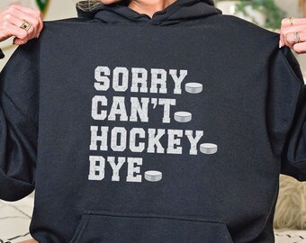 Sorry Can't Hockey Bye Hoodie Sweatshirt, Funny Hockey Unisex Hooded Sweatshirt, Hockey Lover Gift, Hockey Mom Sweatshirt, Hockey Dad Hoodie