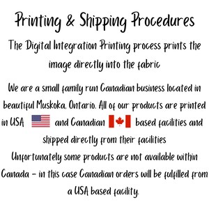 May include: Text on a white background details printing and shipping procedures. The digital integration printing process prints images directly into the fabric. Products are printed in USA and Canadian facilities.