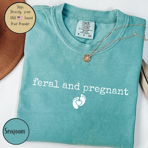 Feral and Pregnant Comfort Colors Tee, Cute Maternity Shirt, Summer Vibes Tee, Gift for Expecting Moms, Trendy Mom to Be Tee, Gift New Mom