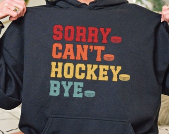 Sorry Can't Hockey Bye Hoodie Sweatshirt, Funny Hockey Unisex Hooded Sweatshirt, Hockey Lover Gift, Hockey Mom Sweatshirt, Hockey Dad Hoodie