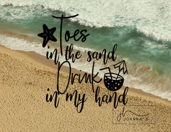 Toes In The Sand Drink In My Hand Svg Png Pdf File For Etsy