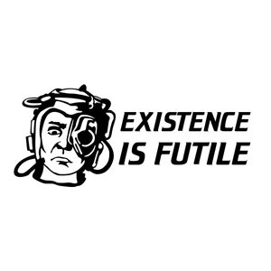 Borg from Star Trek Next Generation Vinyl Bumper Sticker. Existence is futile. Joke on Resistance is futile Borg quote. TNG Nerd Humor