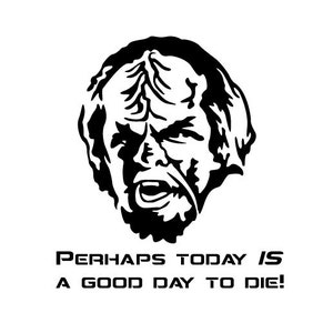 Worf from Star Trek Next Generation Vinyl Bumper Sticker. Perhaps today is a good day to die quote from first contact. Klingon Nerd Humor