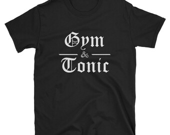 Gym & Tonic T Shirt - Funny Gym and Tonic Tee - Gin and Tonic - Men's Short-Sleeve or Unisex T-Shirt