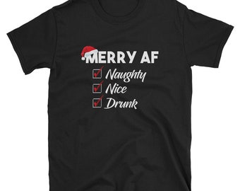 Merry AF Christmas Tees - Naughty, Nice, Drunk, Check to All! Funny Christmas Tees - Men's Short-Sleeve or Unisex T-Shirt