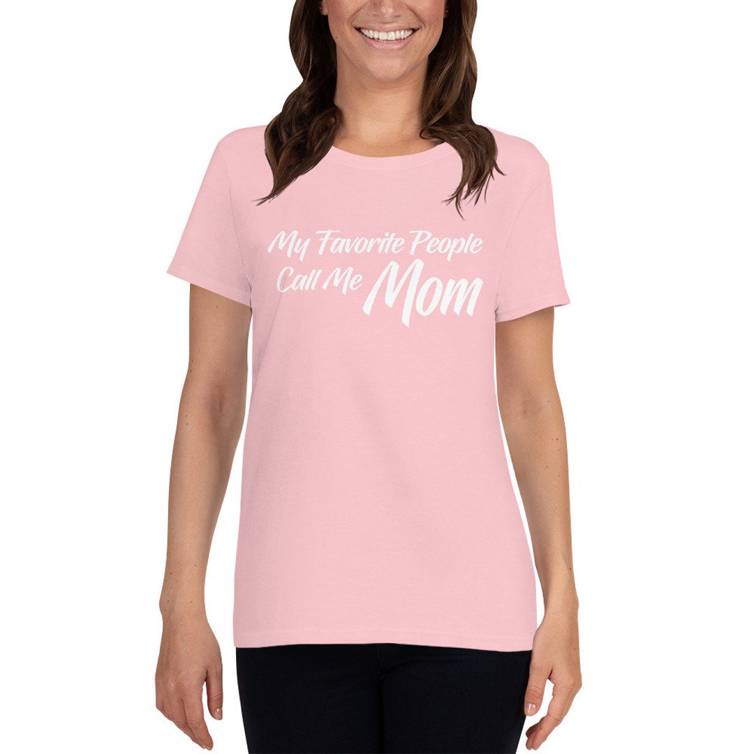 My Favorite People Call Me Mom Women's T Shirt - Etsy