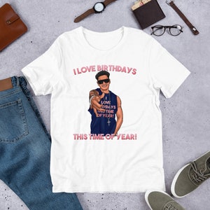 DJ Pauly D I Love Birthdays This Time of Year T Shirt Funny Jersey Shore Birthday Tee