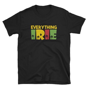 May include: Black t-shirt with the text "EVERYTHING IRIE" in yellow, red, and green with palm trees on either side of the word "IRIE".