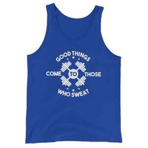 Good Things Come To Those Who Sweat Tank Top - Gym and Workout Unisex Tank Top