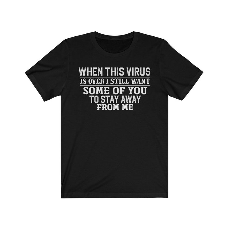 When This Virus is Over I Still Want Some of You to Stay Away From Me T ...