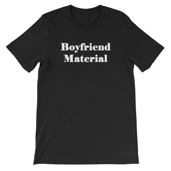 Boyfriend Material T Shirt - Short-Sleeve Unisex or Men's Funny T-Shirt