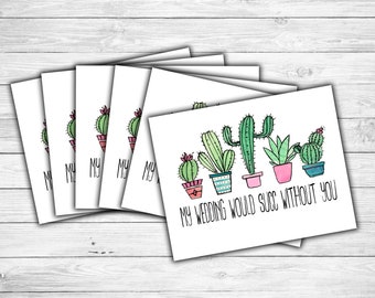 My Wedding Would Succ Without You - Cards Only - Postcard style Cards - Bridesmaid Proposal Cards - Cactus Wedding Cards - Maid of Honor