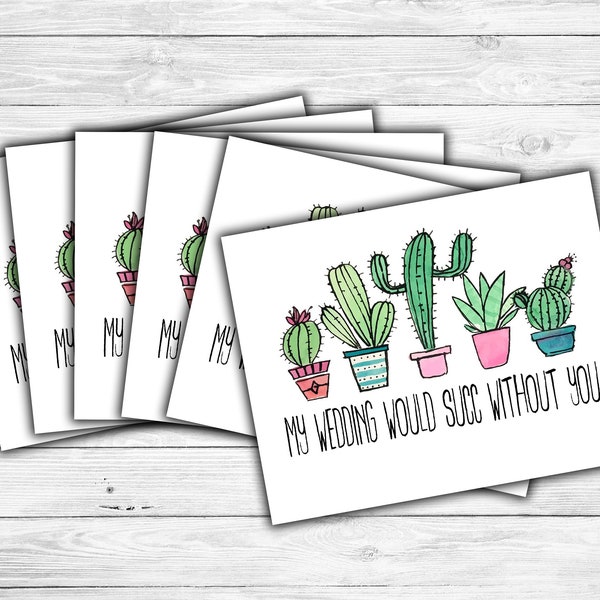 My Wedding Would Succ Without You - Cards Only - Postcard style Cards - Bridesmaid Proposal Cards - Cactus Wedding Cards - Maid of Honor