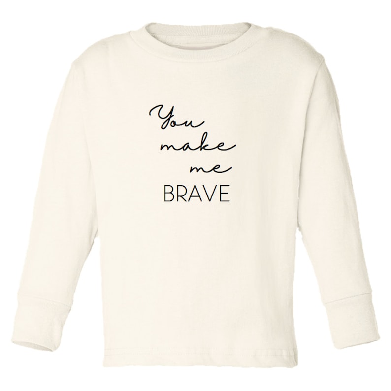You Make Me Brave Long Sleeve Organic Cotton Tee Toddler Etsy