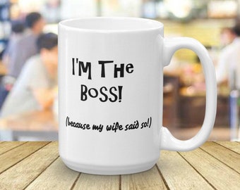 I'm The Boss (because my wife said so) Mug, personalized gift, custom mug, Gift for man, mens gifts, Funny mug, gag gift
