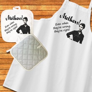 May include: A white kitchen apron and a gray pot holder with the text "Mothers! Even when they're wrong, they're right!" and a black and white image of a woman.