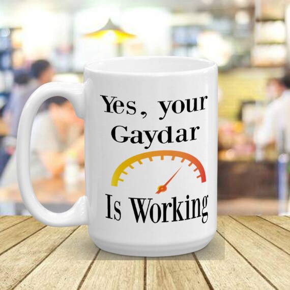 Yes your Gaydar is working. Funny Coffee Mug LBGT Gay Etsy