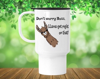 Personalizable Llama Travel Mug, Don't worry boss, llama get right on that! Funny llama pun, Custom Travel Mug, Birthday Gift, Christmas