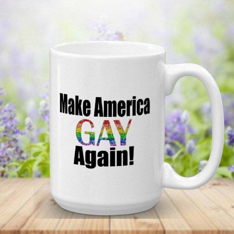 Make America Gay Again Mug Gay Mug Gay Gift LGBT Gift LGBT Etsy