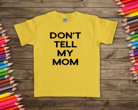 Don/'t Tell My Mom Toddler Shirt