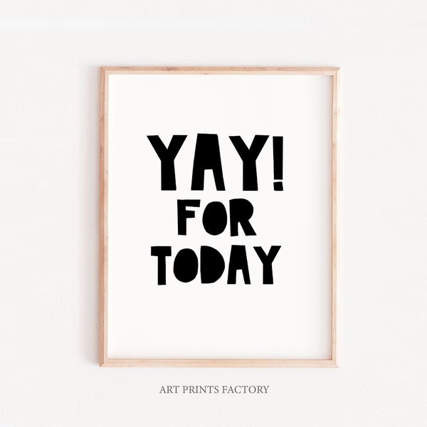 YAY FOR TODAY Print, Black and White Typography, Inspirational Wall Art (Digital Download)