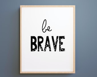 Be Brave Print, Nursery Print, Playroom Decor, Inspirational Print, Motivational Poster Print, kids Quote, Brave Art, Be Brave Poster, gift