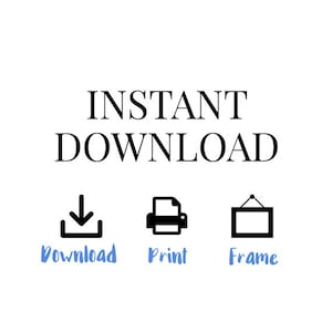 May include: Instant download graphic with a download icon, a printer icon, and a frame icon. The text "Download", "Print", and "Frame" are written below each icon in blue.