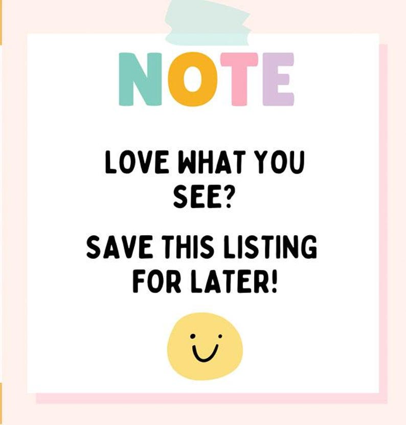May include: A square white sign with a light blue tape graphic at the top. The word NOTE is printed in large, multicolored letters. Below, the text reads LOVE WHAT YOU SEE? SAVE THIS LISTING FOR LATER! A yellow circle with a simple smiley face is at the bottom.