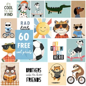 Peut inclure: Une collection de 60 illustrations imprimables gratuites mettant en sc&egrave;ne des animaux mignons, des citations inspirantes et des designs amusants. Les illustrations comprennent un dalmatien, une grenouille, un tigre, un paresseux, un ours, un soleil, un ballon de football, et plus encore. Le texte sur les impressions comprend "It's cool to be kind", "Rad little 60 free cool prints", "Be your own hero", et "Brothers make the best friends".