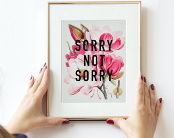 Sorry Not Sorry Floral Art Print: Vintage Quote Poster (Digital Download) positive printable