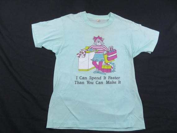 Funny I Can Spend It Faster Than You Can Make It T-Shirt Sz M 1980s L10