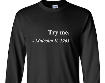 Long Sleeve - Try me. Malcolm X, 1963 Shirt - Justice Freedom T-Shirt - History African American - Gift