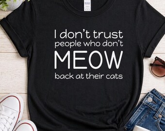 Funny Cat Shirt Women, I Don't Trust People Who Don't Meow Tee, Cat Lover Gift