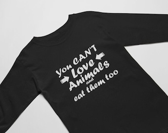 Long Sleeve - You Can't Love Animals And Eat Them Too T Shirt, Animal Lover, Animal Rights, Hipster Shirt, Vegan Shirt, Vegetarian Gift