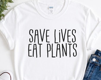 Save Lives Eat Plants Shirt, Vegan Shirt Women, Plant Based Tee, Animal Rights Shirt, Vegetarian Shirt, Ethical Gift, Lifestyle Apparel