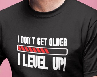 Mens I Don't Get Older I Level Up! T-shirt - Funny - Gamer Shirt - Video Games - Birthday Tee - Christmas Gift