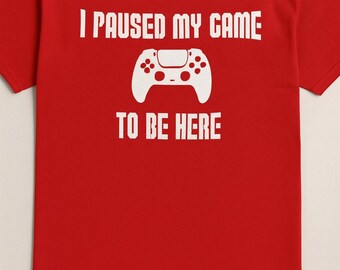 I Paused My Game To Be Here Shirt, Funny Gaming Tee, Video Game Gift for Men, Gamer T-Shirt, Player Tee, Christmas Gift Idea, Funny Dad