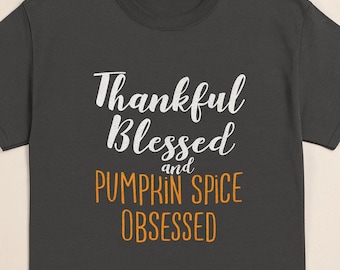 Thankful Blessed Pumpkin Spice Obsessed Shirt, Funny Fall Tee, Thanksgiving Gift, Autumn Coffee Lover T-Shirt, Halloween Outfit, Fall Vibes