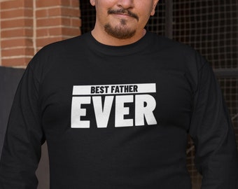 Long Sleeve - Best Father Ever T Shirt, Gift for Dad, Fathers Day, Awesome Daughter Son, Daughter to Father, Son to Father, Fathers Dad Gift