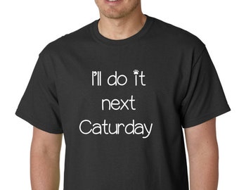 I'll Do It Next Caturday T Shirt - Funny Cat Shirt, Cat Shirt, Kitty Shirt, Cute Cat Shirts, Cat Lover Gifts, Loves Cats Tshirt, Cat Person