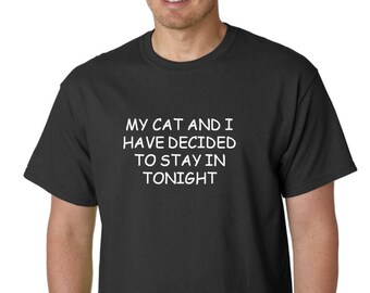 My Cat And I Have Decided To Stay In Tonight T Shirt - Cat Shirt, Gift for Cat Lover, Meow Shirt, Funny Cat Shirt, Meow T Shirt, Meow Tee